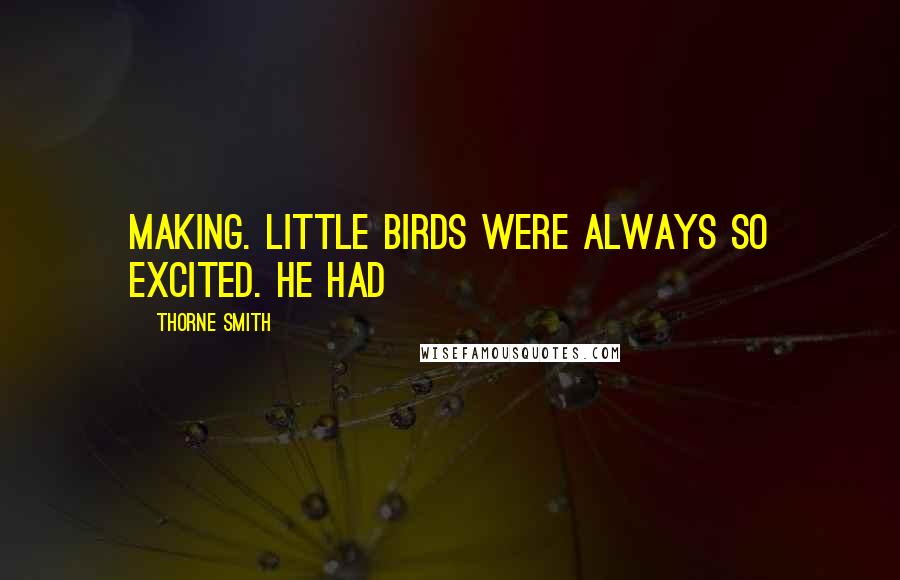 Thorne Smith Quotes: making. Little birds were always so excited. He had