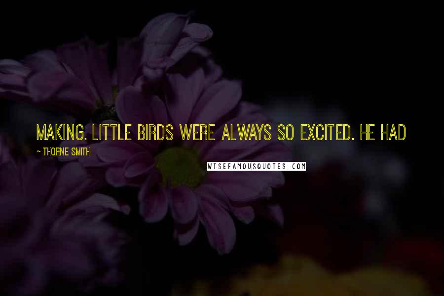 Thorne Smith Quotes: making. Little birds were always so excited. He had