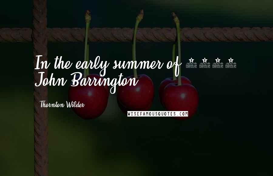 Thornton Wilder Quotes: In the early summer of 1902 John Barrington