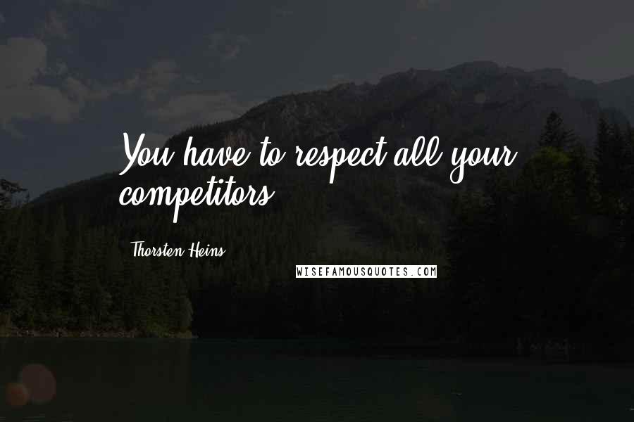 Thorsten Heins Quotes: You have to respect all your competitors.