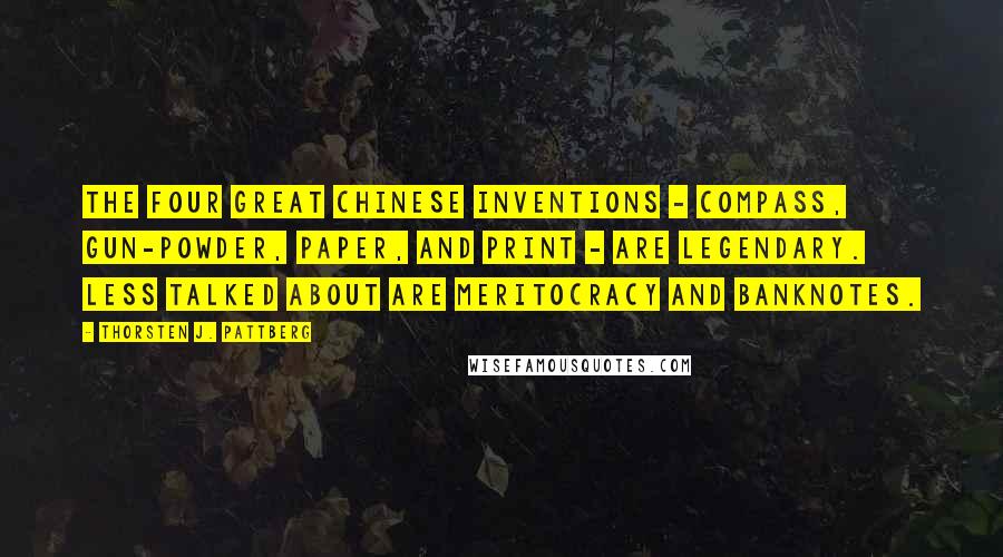 Thorsten J. Pattberg Quotes: The Four Great Chinese Inventions - compass, gun-powder, paper, and print - are legendary. Less talked about are meritocracy and banknotes.