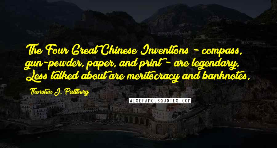 Thorsten J. Pattberg Quotes: The Four Great Chinese Inventions - compass, gun-powder, paper, and print - are legendary. Less talked about are meritocracy and banknotes.