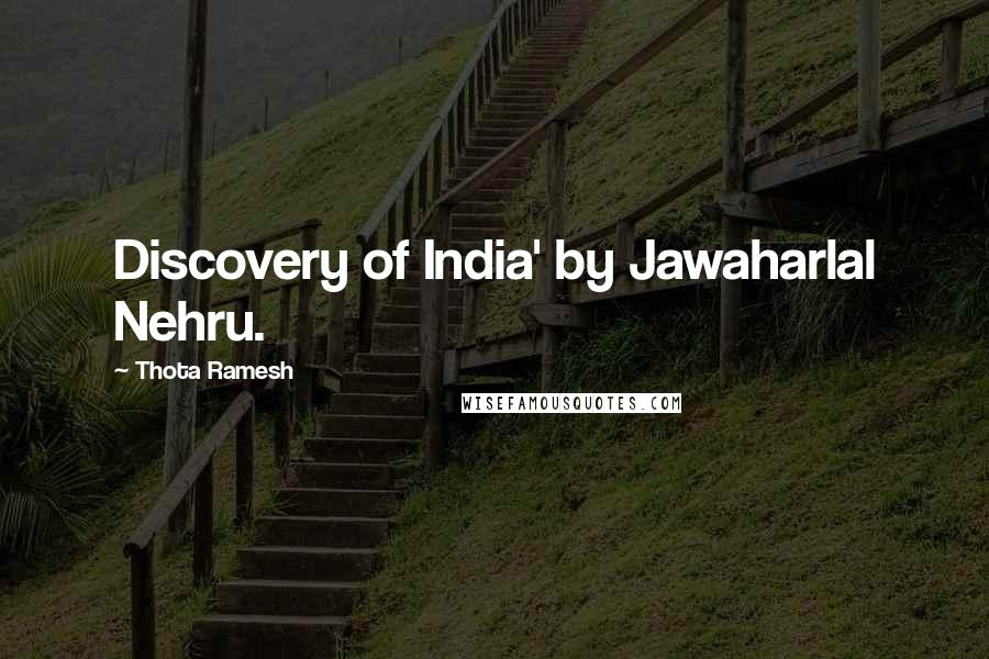 Thota Ramesh Quotes: Discovery of India' by Jawaharlal Nehru.