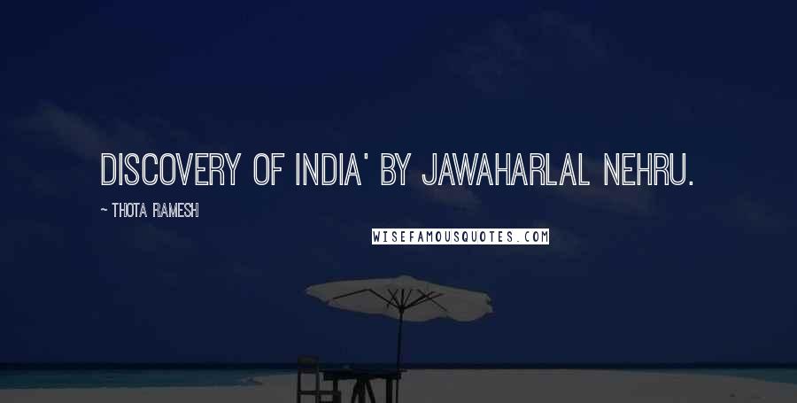 Thota Ramesh Quotes: Discovery of India' by Jawaharlal Nehru.