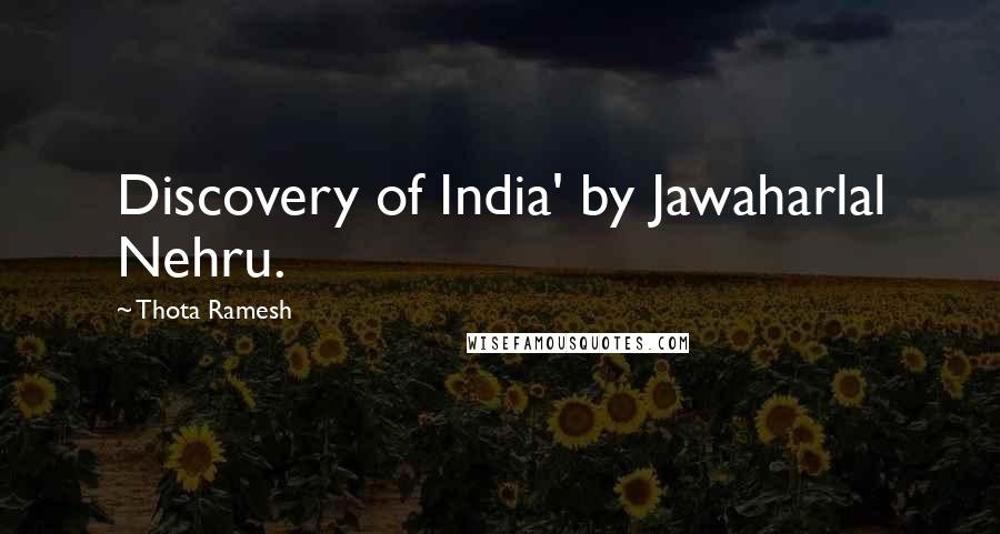Thota Ramesh Quotes: Discovery of India' by Jawaharlal Nehru.