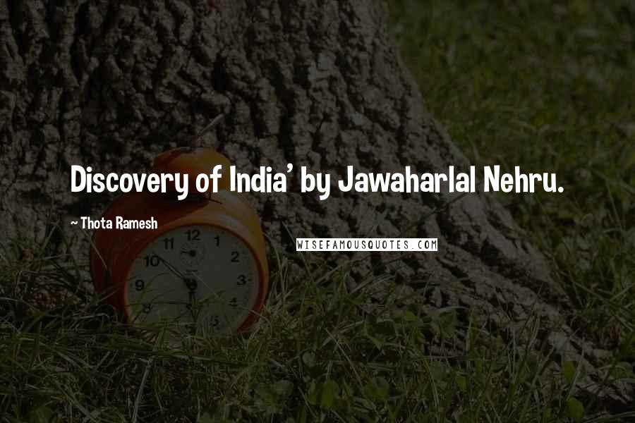 Thota Ramesh Quotes: Discovery of India' by Jawaharlal Nehru.