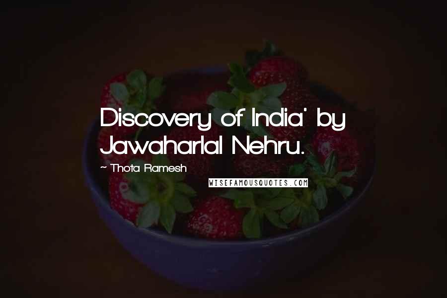 Thota Ramesh Quotes: Discovery of India' by Jawaharlal Nehru.
