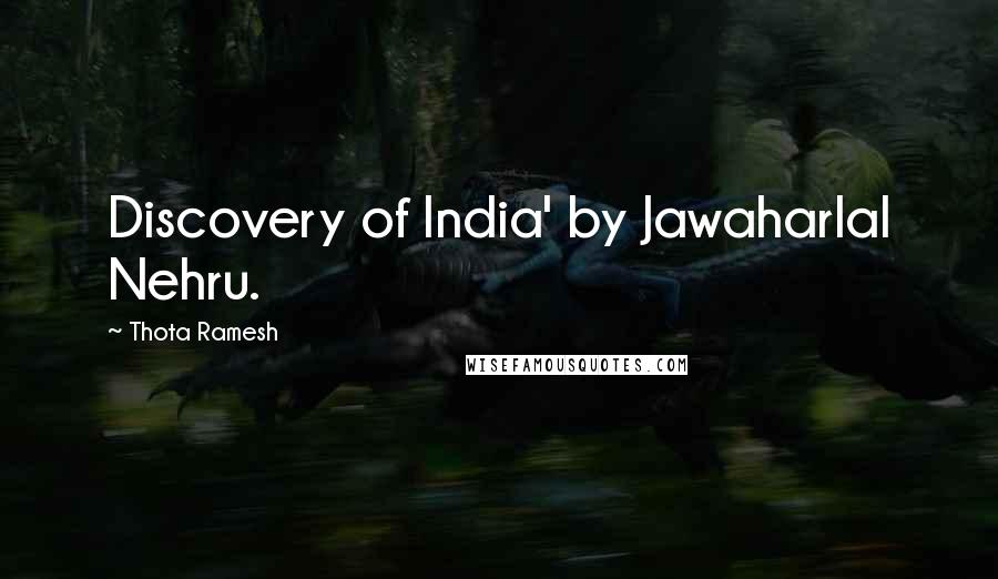 Thota Ramesh Quotes: Discovery of India' by Jawaharlal Nehru.