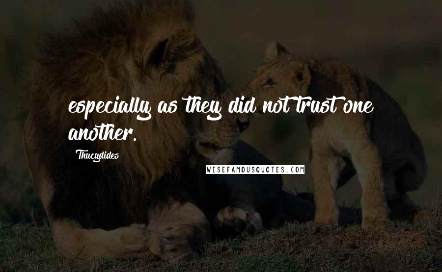 Thucydides Quotes: especially as they did not trust one another.