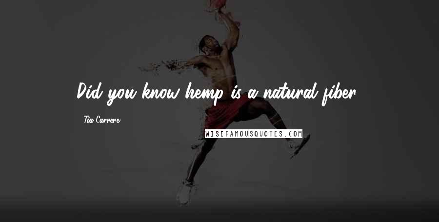 Tia Carrere Quotes: Did you know hemp is a natural fiber'
