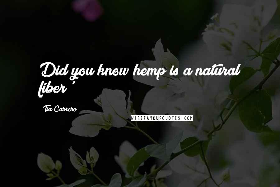 Tia Carrere Quotes: Did you know hemp is a natural fiber'