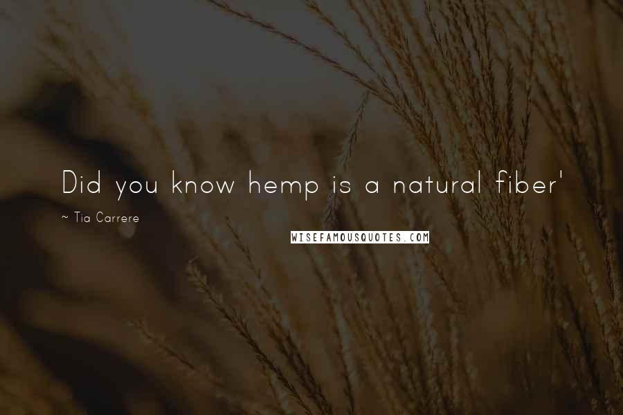 Tia Carrere Quotes: Did you know hemp is a natural fiber'