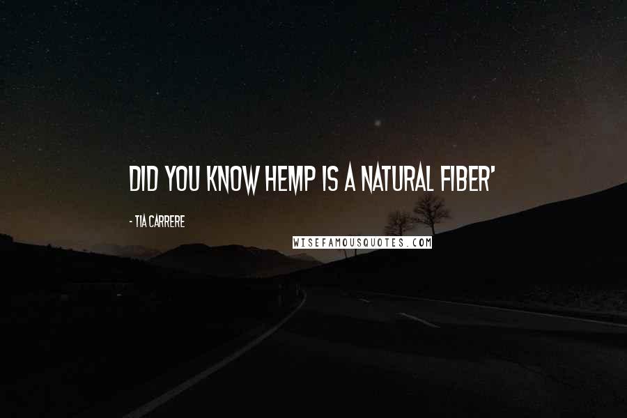 Tia Carrere Quotes: Did you know hemp is a natural fiber'