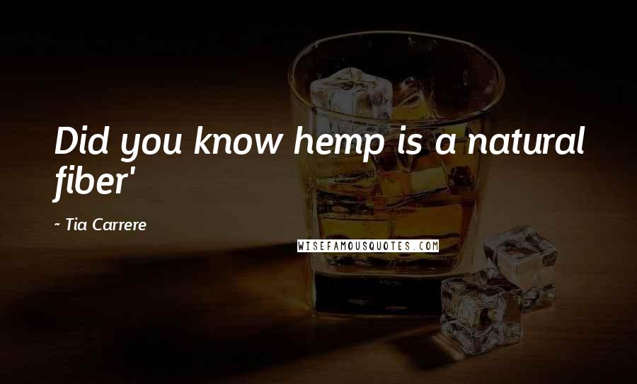 Tia Carrere Quotes: Did you know hemp is a natural fiber'