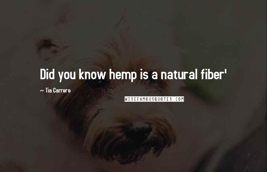 Tia Carrere Quotes: Did you know hemp is a natural fiber'