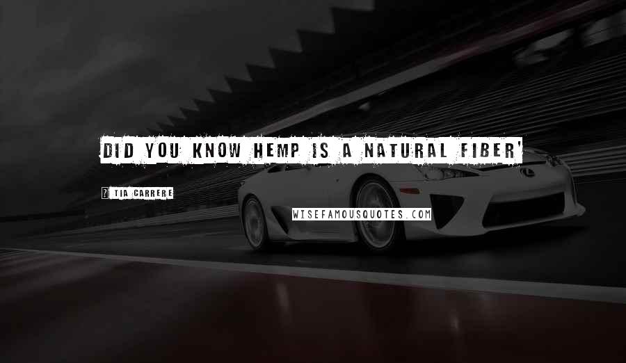 Tia Carrere Quotes: Did you know hemp is a natural fiber'