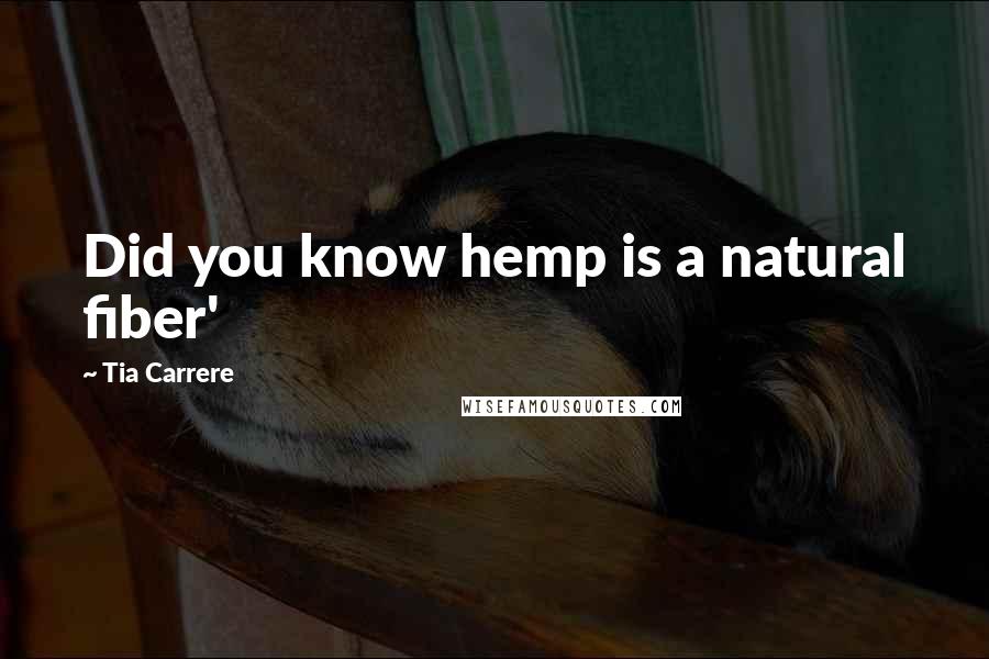 Tia Carrere Quotes: Did you know hemp is a natural fiber'