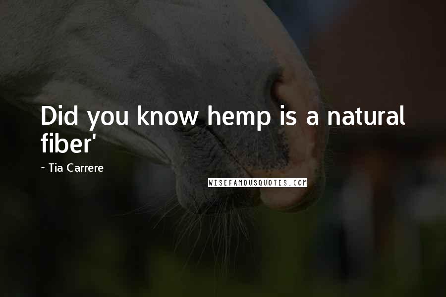 Tia Carrere Quotes: Did you know hemp is a natural fiber'
