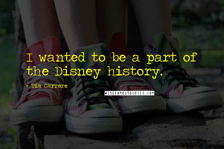 Tia Carrere Quotes: I wanted to be a part of the Disney history.
