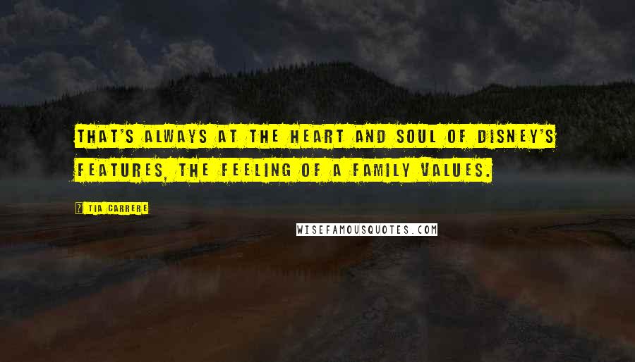 Tia Carrere Quotes: That's always at the heart and soul of Disney's features, the feeling of a family values.