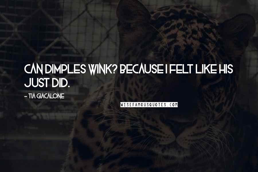 Tia Giacalone Quotes: Can dimples wink? Because I felt like his just did.