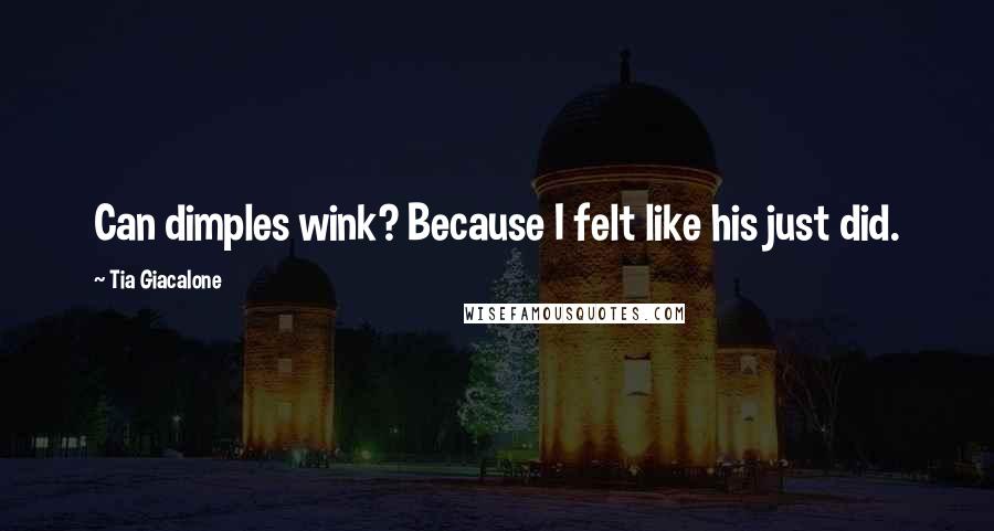 Tia Giacalone Quotes: Can dimples wink? Because I felt like his just did.