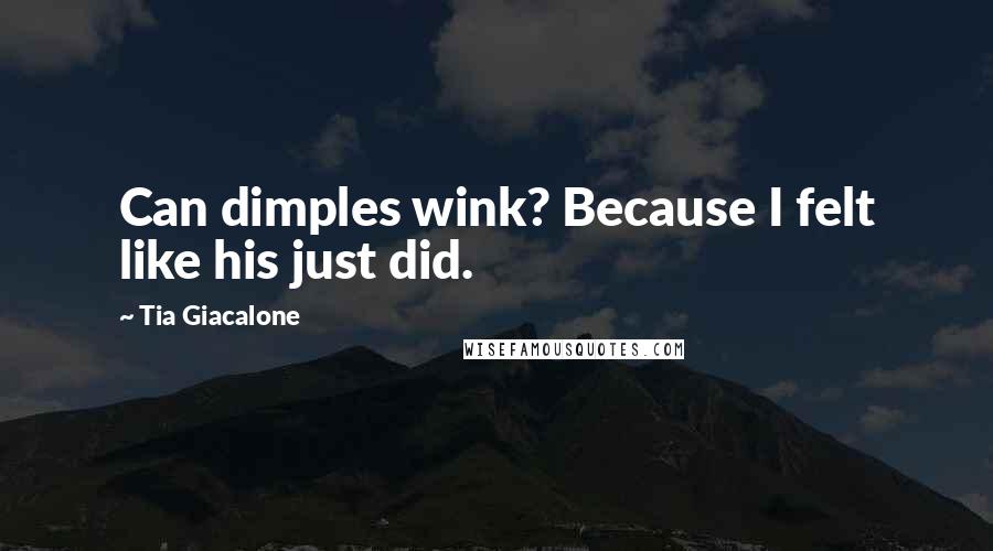 Tia Giacalone Quotes: Can dimples wink? Because I felt like his just did.