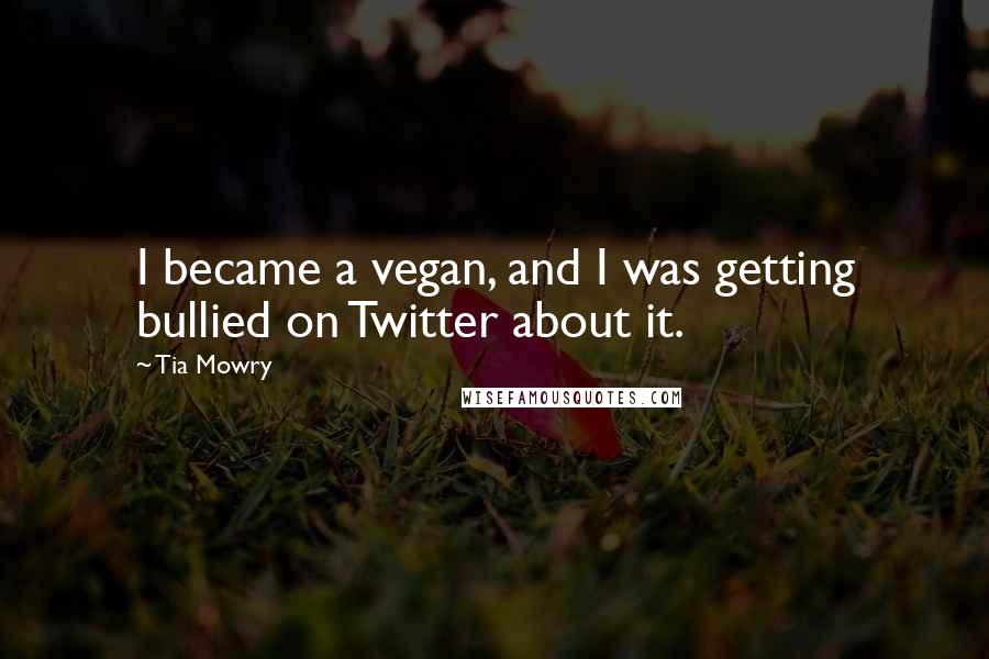 Tia Mowry Quotes: I became a vegan, and I was getting bullied on Twitter about it.