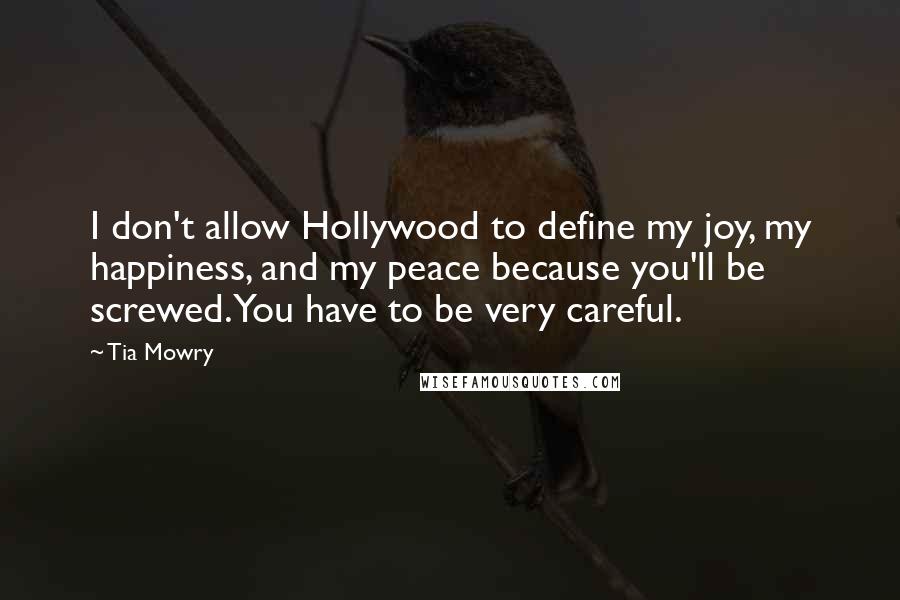 Tia Mowry Quotes: I don't allow Hollywood to define my joy, my happiness, and my peace because you'll be screwed. You have to be very careful.