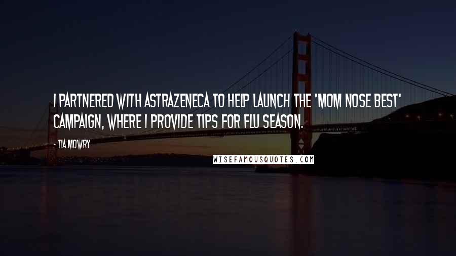 Tia Mowry Quotes: I partnered with AstraZeneca to help launch the 'Mom Nose Best' campaign, where I provide tips for flu season.