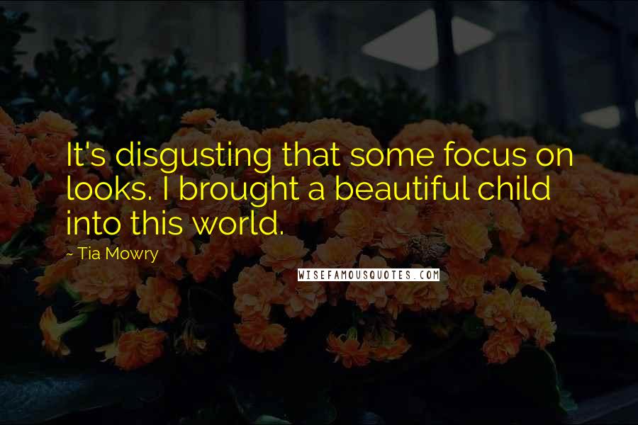 Tia Mowry Quotes: It's disgusting that some focus on looks. I brought a beautiful child into this world.