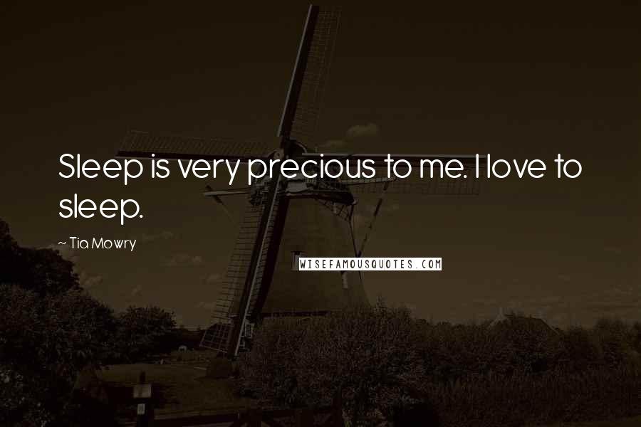 Tia Mowry Quotes: Sleep is very precious to me. I love to sleep.