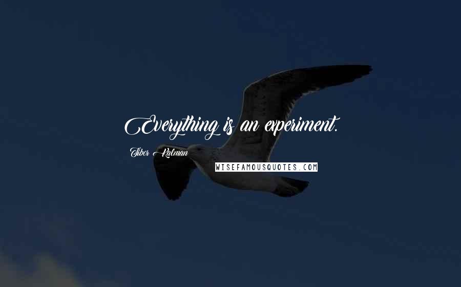 Tibor Kalman Quotes: Everything is an experiment.