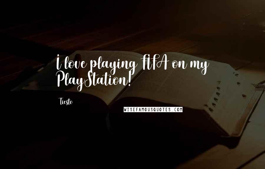 Tiesto Quotes: I love playing FIFA on my PlayStation!