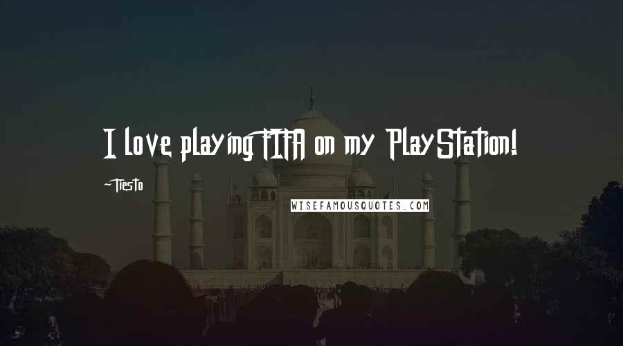 Tiesto Quotes: I love playing FIFA on my PlayStation!