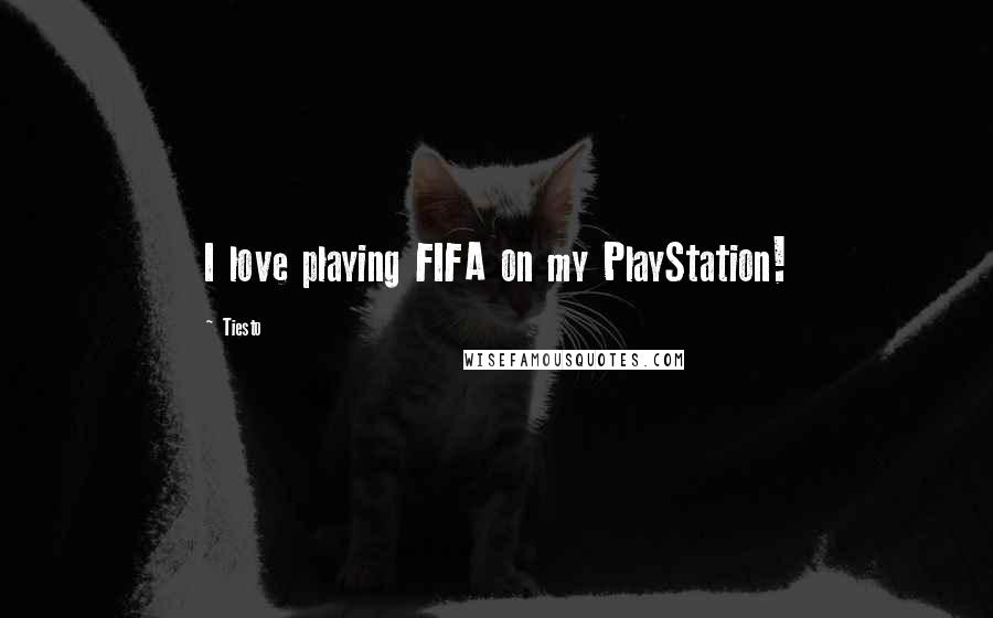 Tiesto Quotes: I love playing FIFA on my PlayStation!