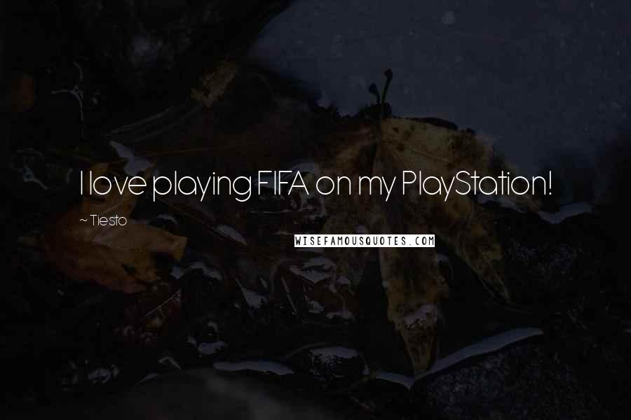 Tiesto Quotes: I love playing FIFA on my PlayStation!