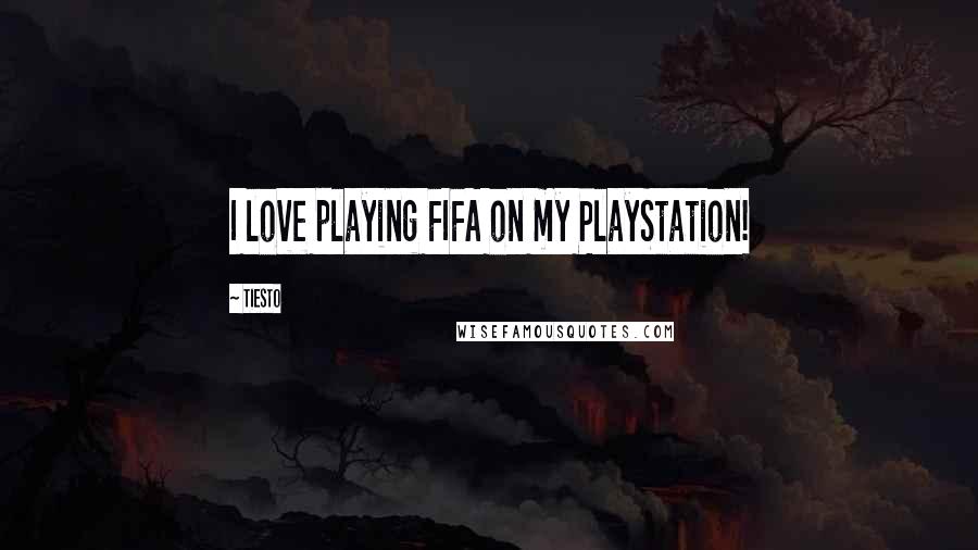 Tiesto Quotes: I love playing FIFA on my PlayStation!