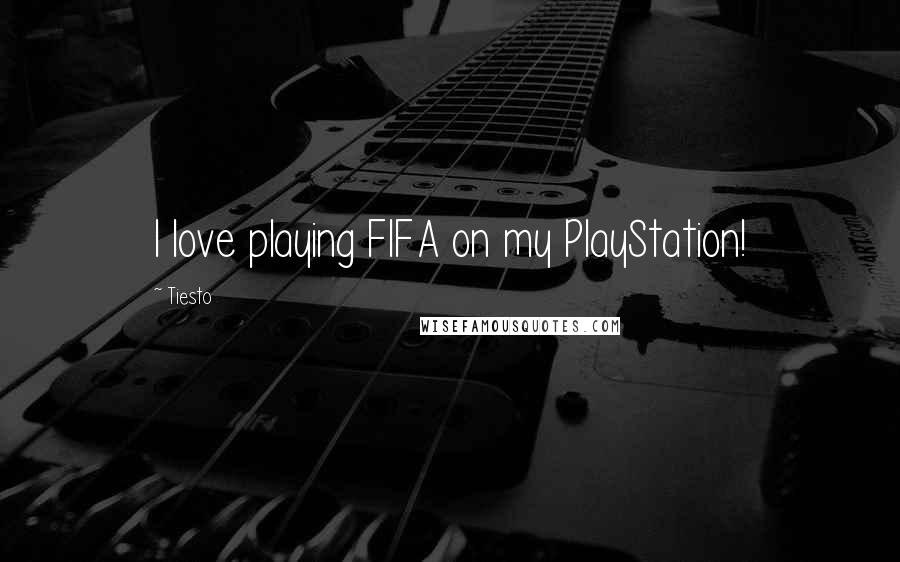 Tiesto Quotes: I love playing FIFA on my PlayStation!