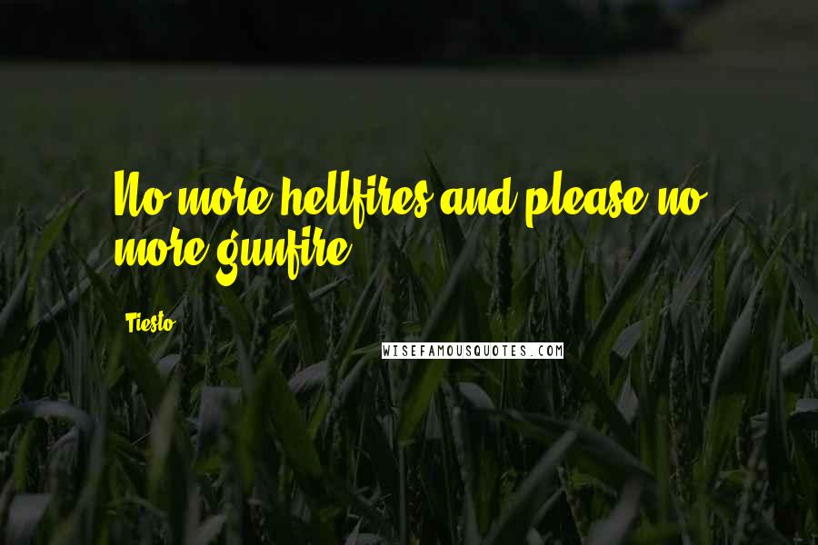 Tiesto Quotes: No more hellfires and please no more gunfire