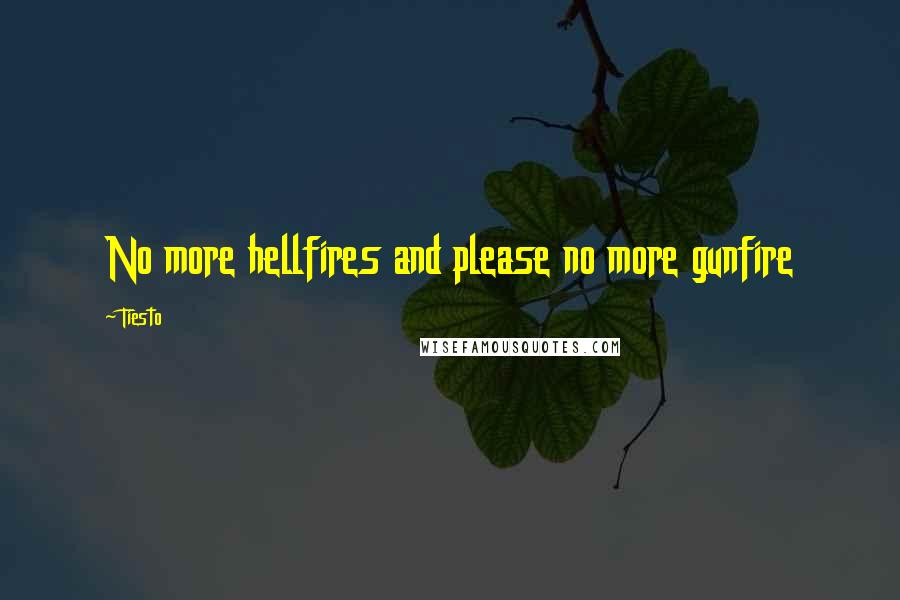 Tiesto Quotes: No more hellfires and please no more gunfire