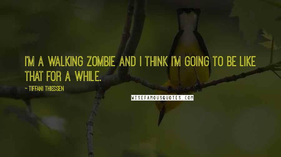 Tiffani Thiessen Quotes: I'm a walking zombie and I think I'm going to be like that for a while.