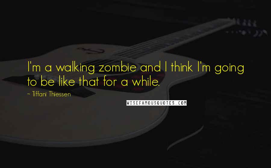 Tiffani Thiessen Quotes: I'm a walking zombie and I think I'm going to be like that for a while.