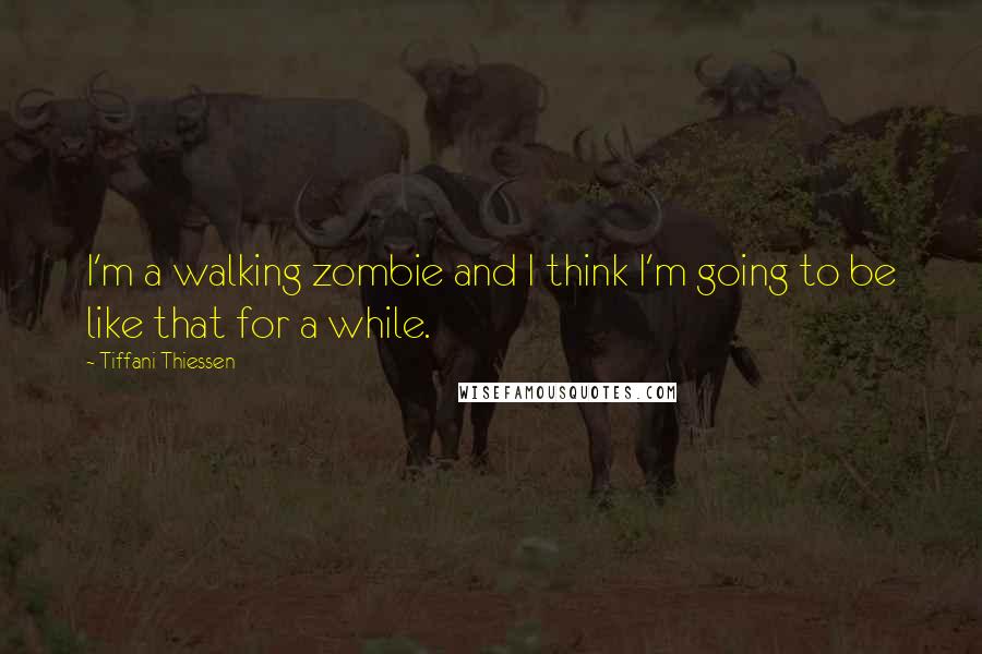 Tiffani Thiessen Quotes: I'm a walking zombie and I think I'm going to be like that for a while.