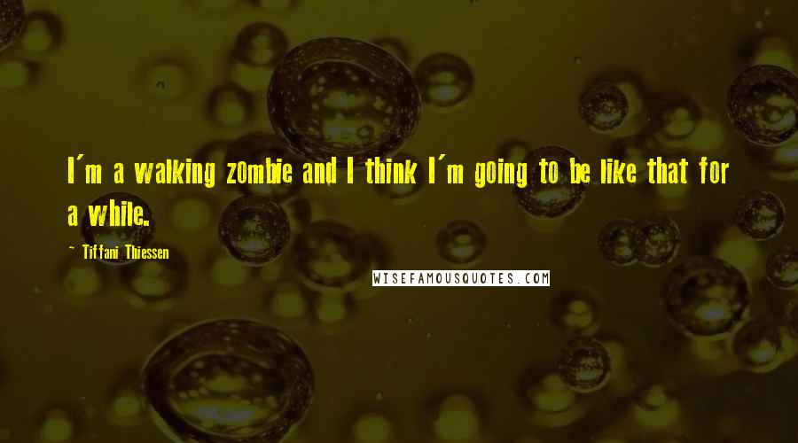 Tiffani Thiessen Quotes: I'm a walking zombie and I think I'm going to be like that for a while.