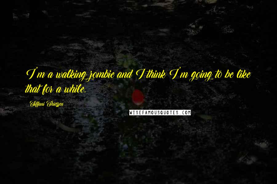 Tiffani Thiessen Quotes: I'm a walking zombie and I think I'm going to be like that for a while.