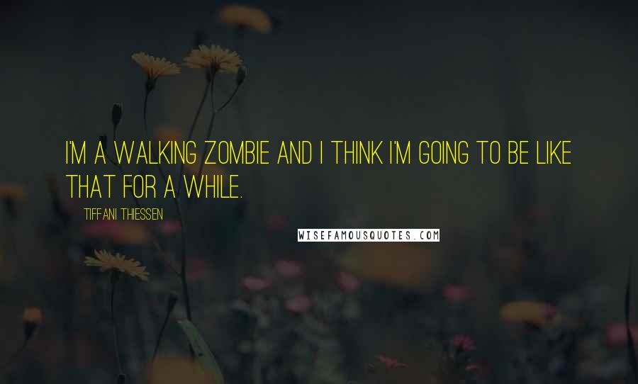 Tiffani Thiessen Quotes: I'm a walking zombie and I think I'm going to be like that for a while.