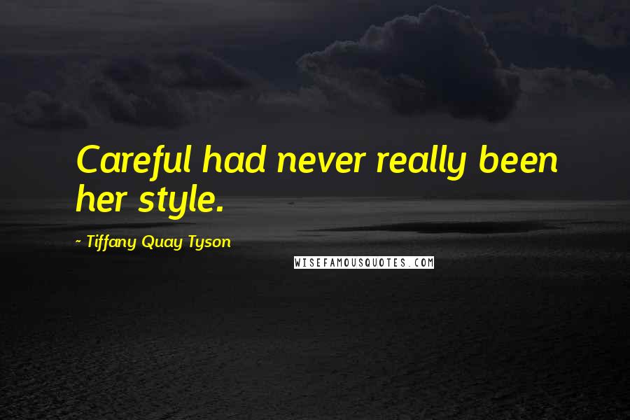 Tiffany Quay Tyson Quotes: Careful had never really been her style.