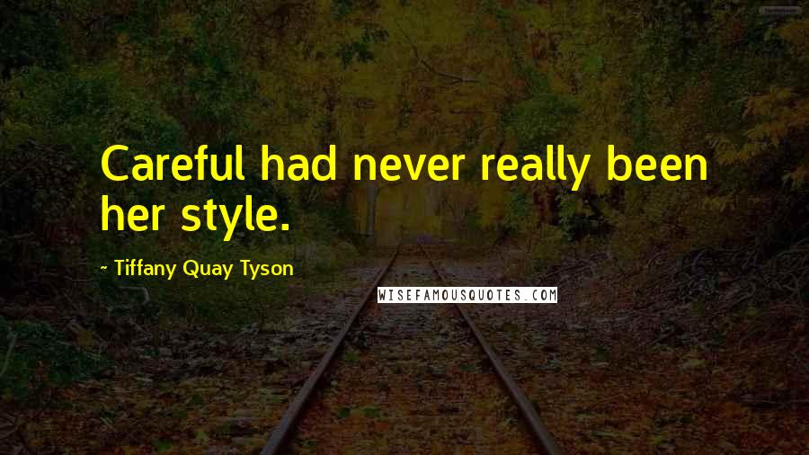 Tiffany Quay Tyson Quotes: Careful had never really been her style.