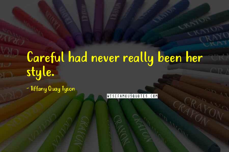 Tiffany Quay Tyson Quotes: Careful had never really been her style.